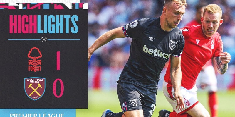 Soi Kèo Tối Trận West Ham United vs Nottingham Forest, 20h15 Ngày 18/05 1 West Ham United vs Nottingham Forest